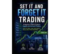 SET IT AND FORGET IT TRADING: A Beginner Trader's Guide to Supply and Demand Trading