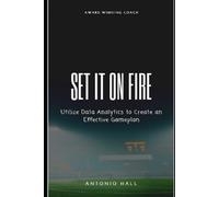 Set It On Fire: Utilize Data Analytics to Create an Effective Gameplan