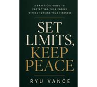 Set Limits, Keep Peace: Building Emotional Habits When You Can’t Simply Walk Away