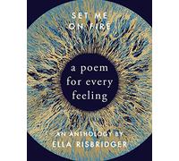 Set Me On Fire: A Poem For Every Feeling
