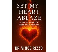 Set My Heart Ablaze: Keys to Living in Personal Revival