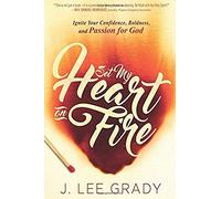 Set My Heart On Fire: Ignite Your Confidence, Boldness, And Passion For God