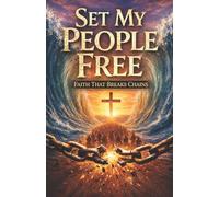 Set My People Free: Faith That Breaks Chains