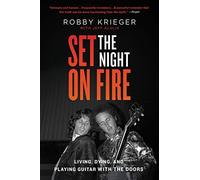 Set the Night on Fire: Living, Dying, and Playing Guitar With the Doors