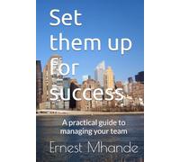 Set them up for success: A practical guide to managing your team