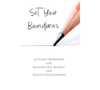 Set Your Boundaries Workbook: A Guided Workbook for Building Self-Respect and Healthy Relationships