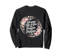 Set Your Life on Fire with Passion and Purpose - Sweatshirt