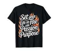 Set Your Life on Fire with Passion and Purpose - T-Shirt