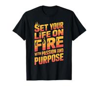 Set Your Life on Fire with Passion and Purpose T-Shirt