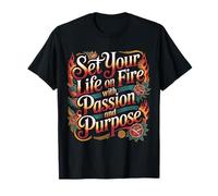 Set Your Life on Fire with Passion and Purpose - T-Shirt