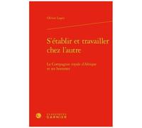 S'établir Et Travailler Chez L'autre - La Compagnie Royale D'afrique Et Ses Hommes
