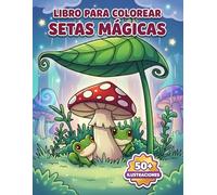 Setas Mágicas Libro de Colorear: Más De 50 Ilustraciones Encantadoras Para Adultos Y Jóvenes Que Buscan Calma, Inspiración Y Bienestar Creativo