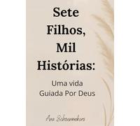 Sete Filhos, Mil Histórias: Uma Vida Guiada por Deus: “Entrega o teu caminho ao Senhor; confia nele, e ele agirá.” - Salmo 37:5
