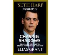 SETH HARP BIOGRAPHY: Chasing Shadows.Crime, Conflict, and the Stories That Define a Reporter