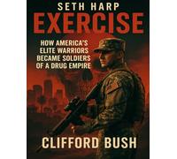 Seth Harp Exercise: How America’s Elite Warriors Became Soldiers of a Drug Empire