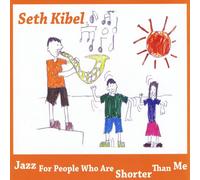 Seth Kibel - Jazz for People Who are Shorter Than Me