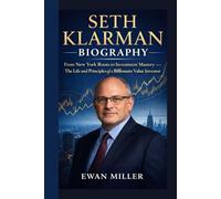 SETH KLARMAN BIOGRAPHY: From New York Roots to Investment Mastery - The Life and Principles of a Billionaire Value Investor