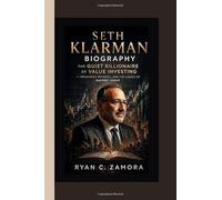 SETH KLARMAN BIOGRAPHY: The Quiet Billionaire of Value Investing - Principles, Patience, and the Legacy of Baupost Group