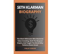 SETH KLARMAN BIOGRAPHY: The Silent Billionaire Who Mastered Value Investing, Built The Baupost Empire, And Taught The World Why Patience Beats Greed