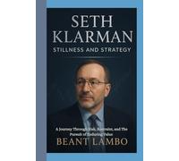 Seth Klarman Stillness and Strategy: A Journey Through Risk, Restraint, and The Pursuit of Enduring Value