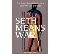 Seth Means War: The Blood-Stained Myth Of The Egyptian God Of Chaos