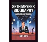 SETH MEYERS BIOGRAPHY: The Untold Journey of SNL's Head Writer Who Conquered Late Night TV and Political Comedy