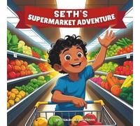 Seth’s Supermarket Adventure: A Fun Grocery Store Story About Healthy Choices, Helping Mom, and Learning to Love Good Food