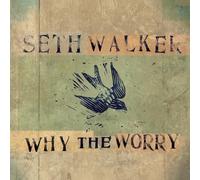 Seth Walker – Why the Worry – Vinyle 12" LP – Import – The Orchard