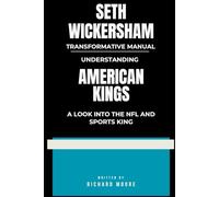 Seth Wickersham Transformative Manual: Understanding AMERICAN KINGS, a look into the NFL and sports Kings