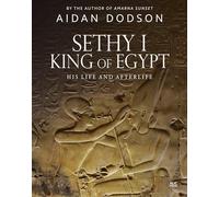 Sethy I, King of Egypt: His Life and Afterlife