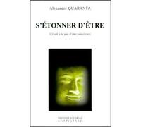 S'étonner d'être L'éveil à la joie d'être conscience - Alexandre Quaranta - L'originel Accarias - broché - Essai
