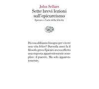 Sette brevi lezioni sull'epicureismo. Epicuro e l'arte della felicità