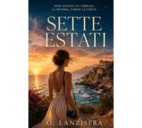 Sette Estati: Un amore che ritorna ogni agosto, un segreto che il mare ha custodito troppo a lungo