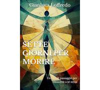 Sette giorni per morire: Un rito di passaggio per rinascere a sé stessi