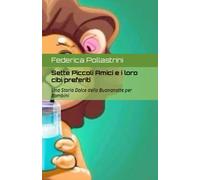 Sette Piccoli Amici E I Loro Cibi Preferiti: Una Storia Dolce Della Buonanotte Per Bambini