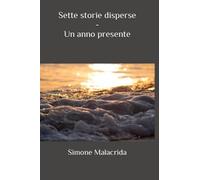 Sette storie disperse - Un anno presente