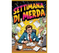 SETTIMANA DI MERDA: Manuale di gestione della disperazione