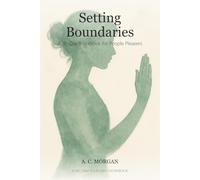 Setting Boundaries: A 30-Day Workbook for People Pleasers Who Want to Say No Without Guilt
