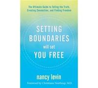 Setting Boundaries Will Set You Free The Ultimate Guide to Telling the Truth Creating Connection and Finding Freedom by Nancy Levin Nancy Levin (Auteur)