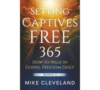 Setting Captives Free 365: How To Walk in Gospel Freedom Daily Month 2