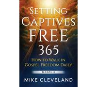 Setting Captives Free 365: How To Walk In Gospel Freedom Daily Month 8