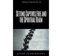 Setting Captives Free And The Spiritual Realm Part One