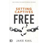 Setting Captives Free by Jake Kail Jake Kail (Auteur)
