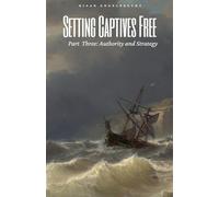 Setting Captives Free Part Three: Authority and Strategy