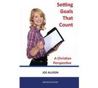 Setting Goals That Count A Christian Perspective - Joe Allison - Jordan Publishing - Livre en Anglais Joe AllisonJoe Allison (Auteur)