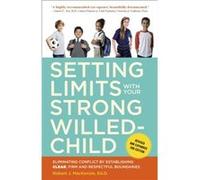 Setting Limits with Your StrongWilled Child Revised and Expanded 2nd Edition by Robert J. Mackenzie Robert J Mackenzie (Auteur)
