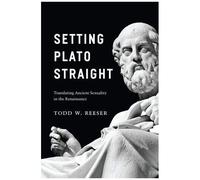 Setting Plato Straight: Translating Ancient Sexuality In The Renaissance