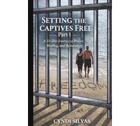 Setting The Captives Free: A 21-Day Journey Of Prayer, Healing and Restoration