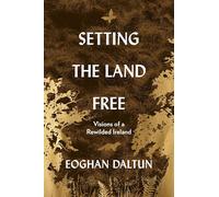 Setting the Land Free: Visions of a Rewilded Ireland
