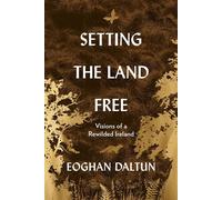 Setting the Land Free Visions of a Rewilded Ireland - Eoghan Daltun - Hachette Books Ireland - ebook (ePub) - Livre